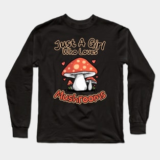 Just A Girl Who Loves Mushrooms Long Sleeve T-Shirt